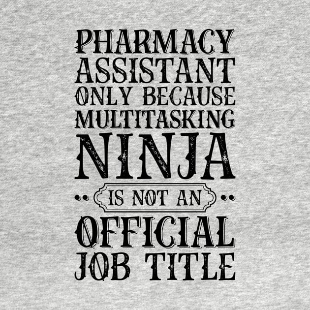 Pharmacy Assistant Only Because Multitasking Ninja Is Not An Official Job Title by Saimarts